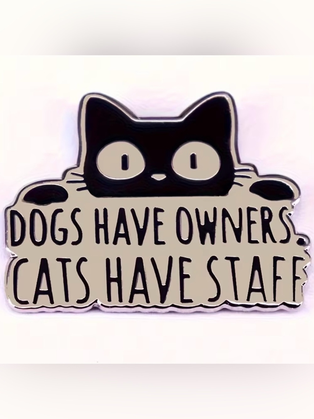 Cats Have Staff Enamel Pin - Black and Cream Cat Design